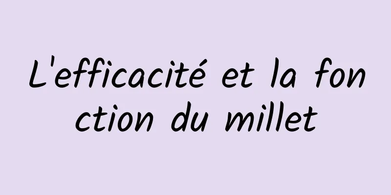 L'efficacité et la fonction du millet