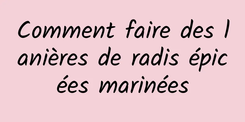 Comment faire des lanières de radis épicées marinées