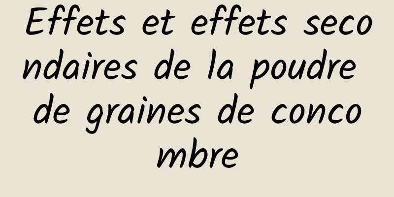 Effets et effets secondaires de la poudre de graines de concombre