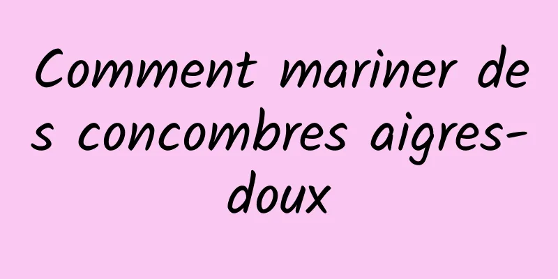 Comment mariner des concombres aigres-doux