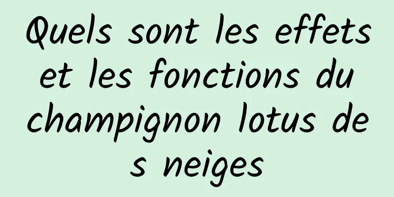 Quels sont les effets et les fonctions du champignon lotus des neiges