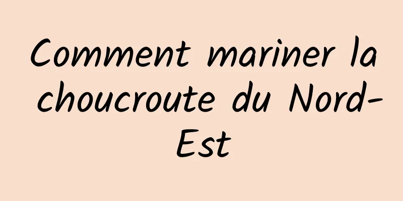 Comment mariner la choucroute du Nord-Est