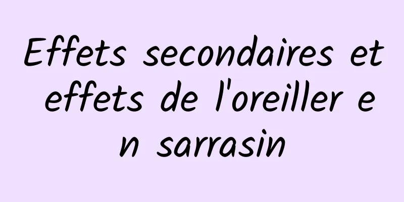 Effets secondaires et effets de l'oreiller en sarrasin