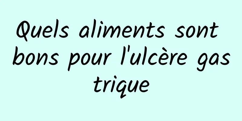 Quels aliments sont bons pour l'ulcère gastrique