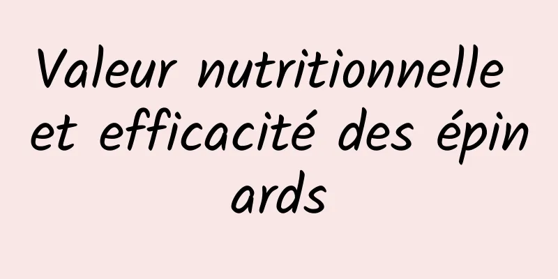 Valeur nutritionnelle et efficacité des épinards