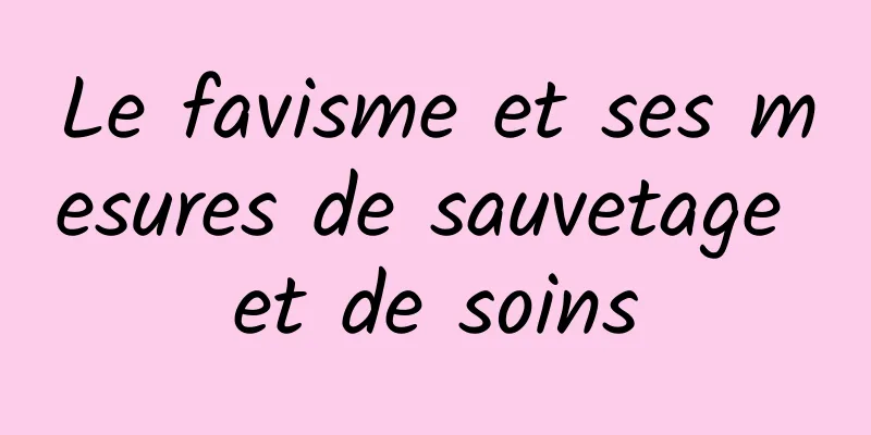 Le favisme et ses mesures de sauvetage et de soins