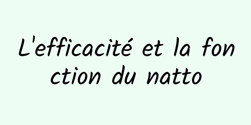 L'efficacité et la fonction du natto