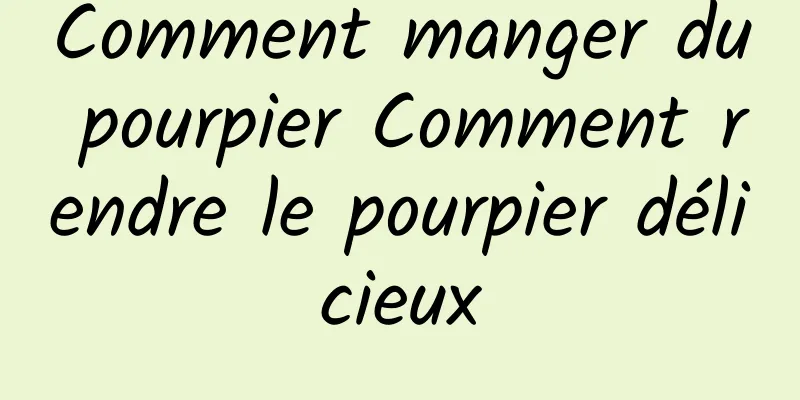 Comment manger du pourpier Comment rendre le pourpier délicieux