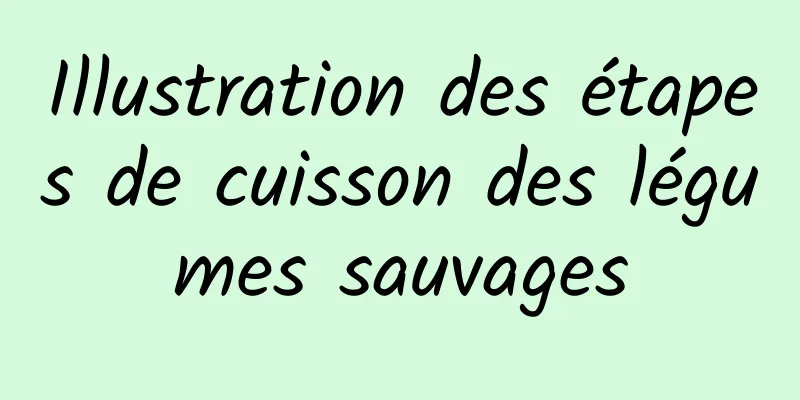 Illustration des étapes de cuisson des légumes sauvages