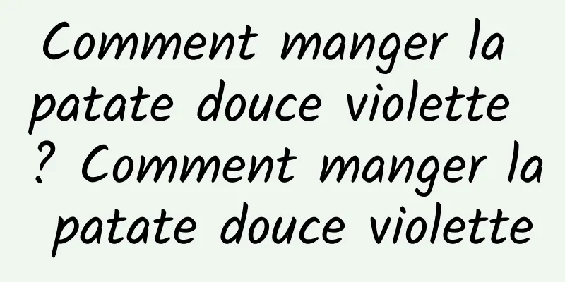 Comment manger la patate douce violette ? Comment manger la patate douce violette