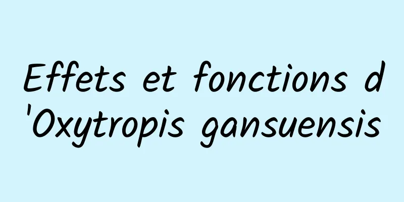 Effets et fonctions d'Oxytropis gansuensis