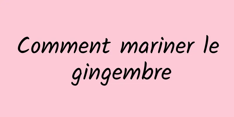 Comment mariner le gingembre