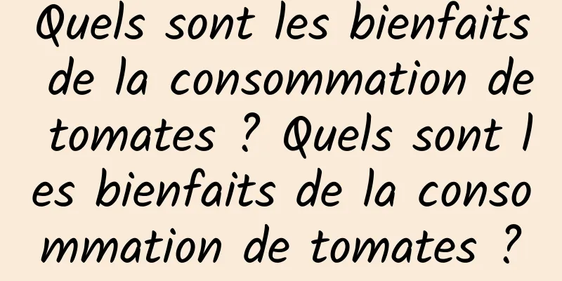 Quels sont les bienfaits de la consommation de tomates ? Quels sont les bienfaits de la consommation de tomates ?