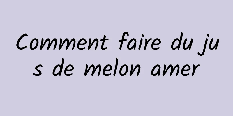 Comment faire du jus de melon amer