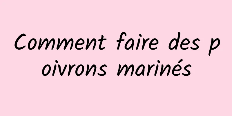 Comment faire des poivrons marinés