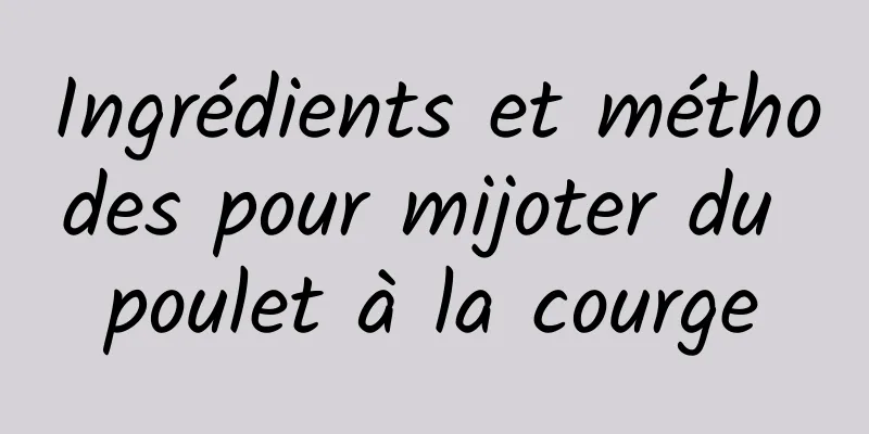 Ingrédients et méthodes pour mijoter du poulet à la courge