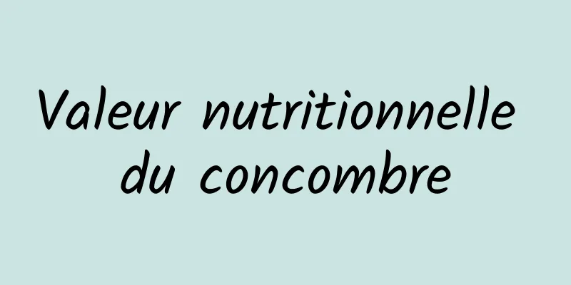 Valeur nutritionnelle du concombre