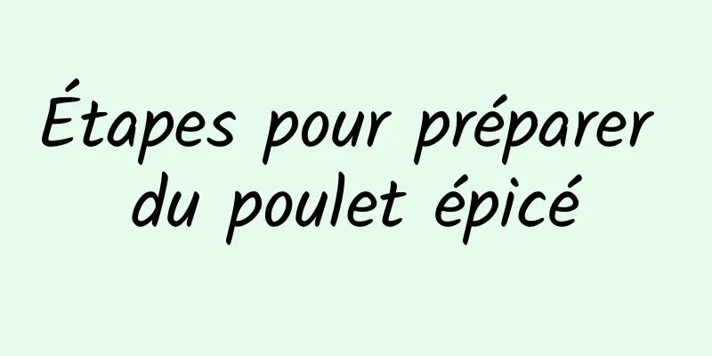 Étapes pour préparer du poulet épicé