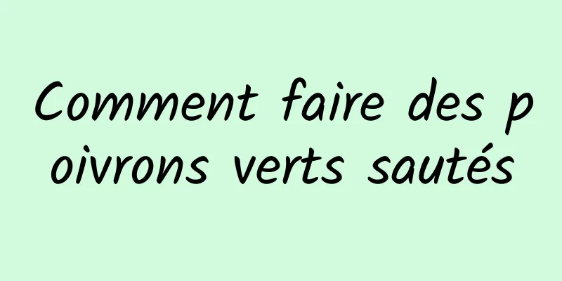 Comment faire des poivrons verts sautés