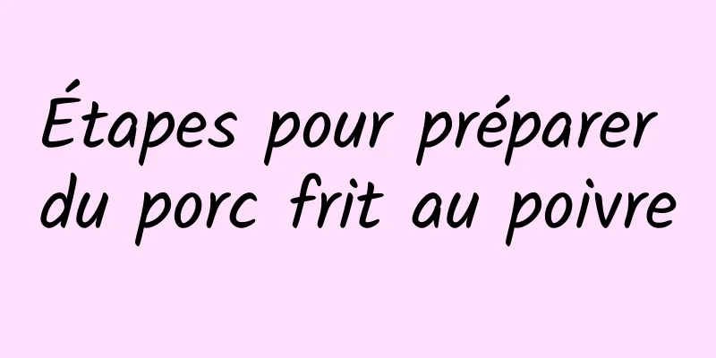 Étapes pour préparer du porc frit au poivre