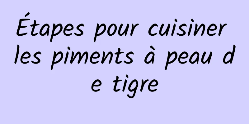 Étapes pour cuisiner les piments à peau de tigre