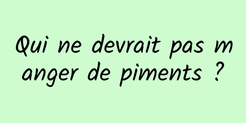 Qui ne devrait pas manger de piments ?