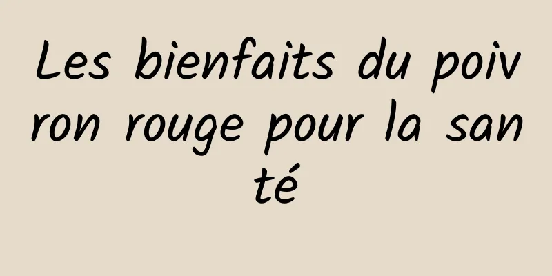 Les bienfaits du poivron rouge pour la santé