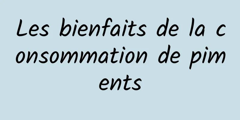 Les bienfaits de la consommation de piments