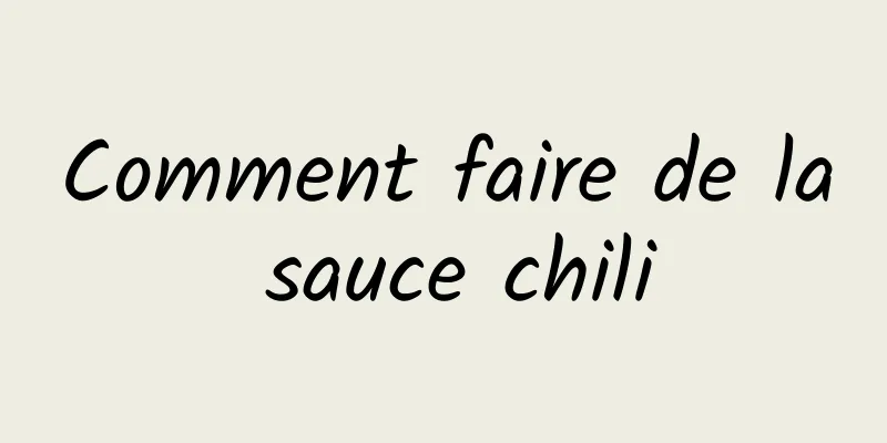 Comment faire de la sauce chili