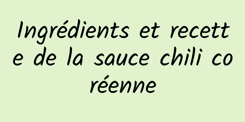 Ingrédients et recette de la sauce chili coréenne