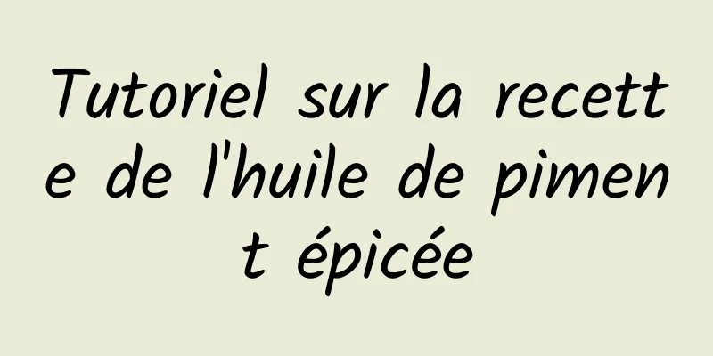 Tutoriel sur la recette de l'huile de piment épicée