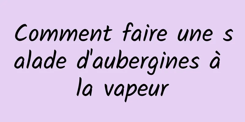 Comment faire une salade d'aubergines à la vapeur