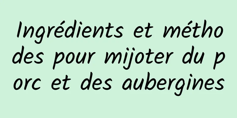 Ingrédients et méthodes pour mijoter du porc et des aubergines