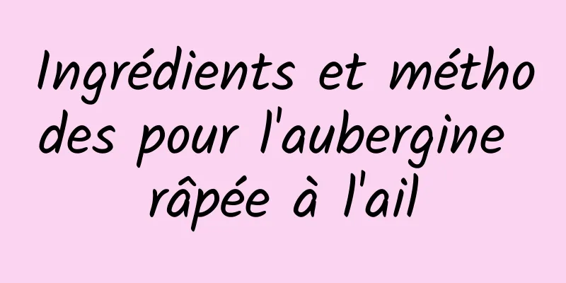 Ingrédients et méthodes pour l'aubergine râpée à l'ail