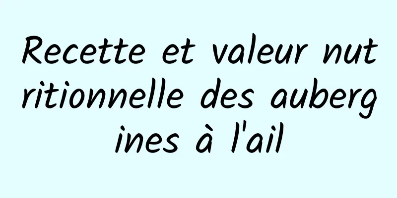 Recette et valeur nutritionnelle des aubergines à l'ail