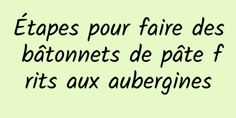 Étapes pour faire des bâtonnets de pâte frits aux aubergines