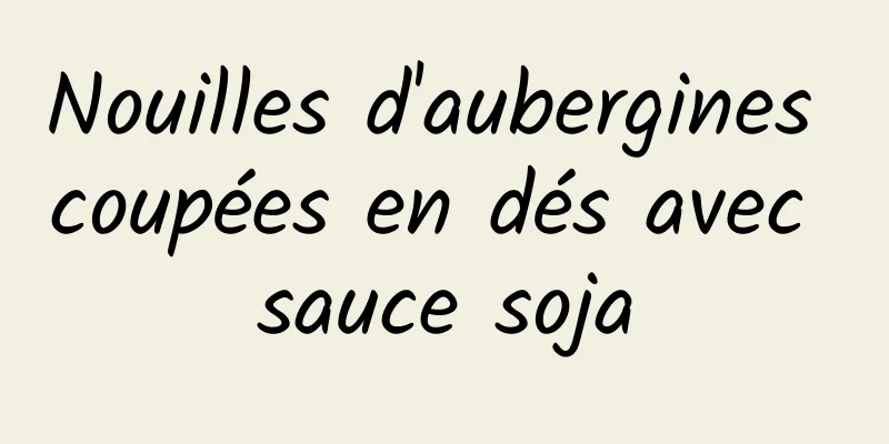 Nouilles d'aubergines coupées en dés avec sauce soja