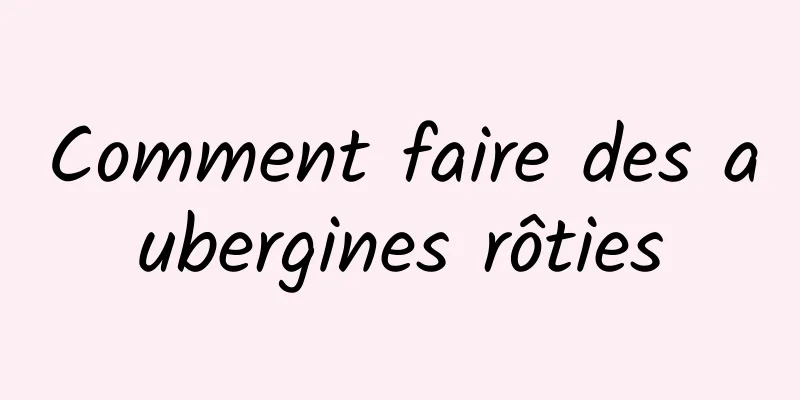 Comment faire des aubergines rôties