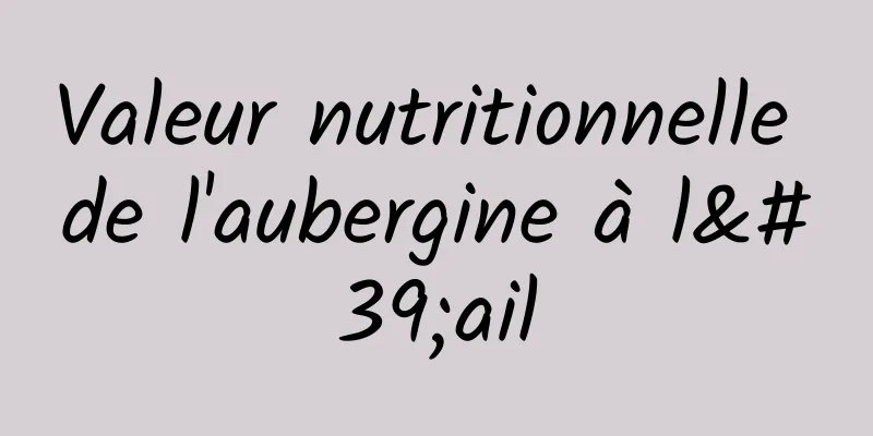 Valeur nutritionnelle de l'aubergine à l'ail