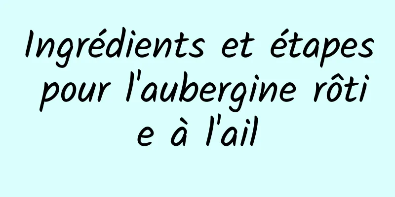 Ingrédients et étapes pour l'aubergine rôtie à l'ail