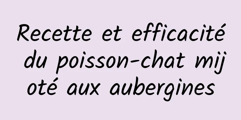 Recette et efficacité du poisson-chat mijoté aux aubergines