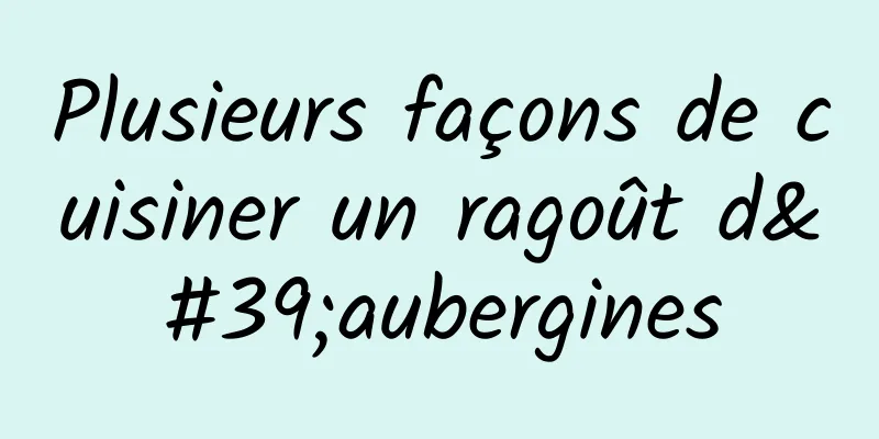 Plusieurs façons de cuisiner un ragoût d'aubergines