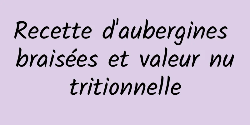 Recette d'aubergines braisées et valeur nutritionnelle