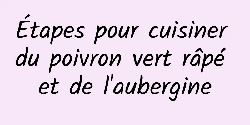 Étapes pour cuisiner du poivron vert râpé et de l'aubergine