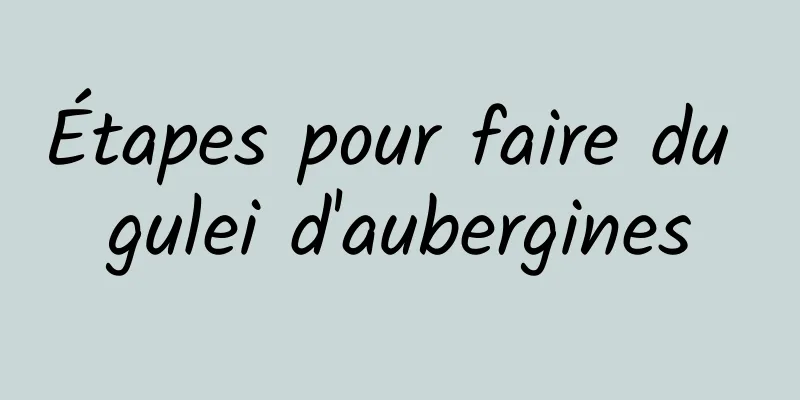 Étapes pour faire du gulei d'aubergines