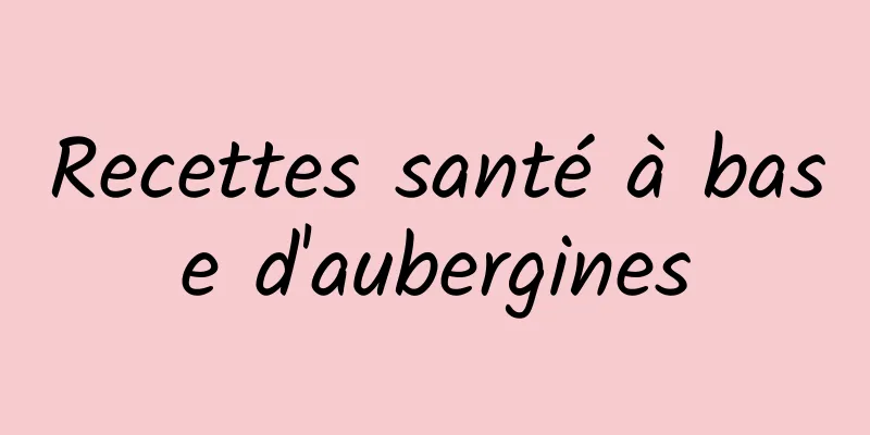 Recettes santé à base d'aubergines