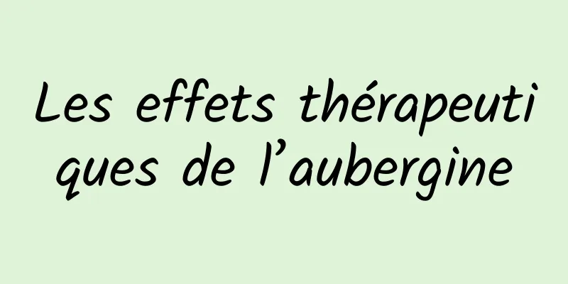 Les effets thérapeutiques de l’aubergine