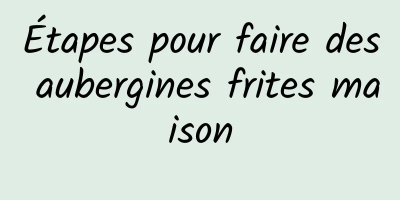 Étapes pour faire des aubergines frites maison