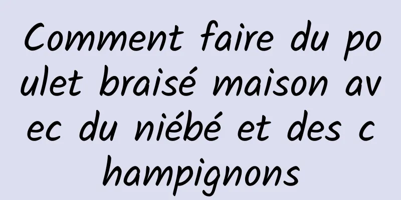 Comment faire du poulet braisé maison avec du niébé et des champignons