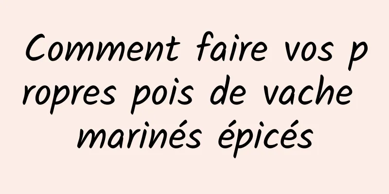 Comment faire vos propres pois de vache marinés épicés